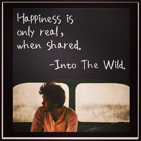 "Happiness is only real, when shared."come with me on this adventure babygirl... Into the Wild Chris Mccandless, Alexander Supertramp, Christopher Mccandless, Wild Quotes, Wild Movie, The Moon And The Sun, Motivation To Start, It's Monday, Words To Remember