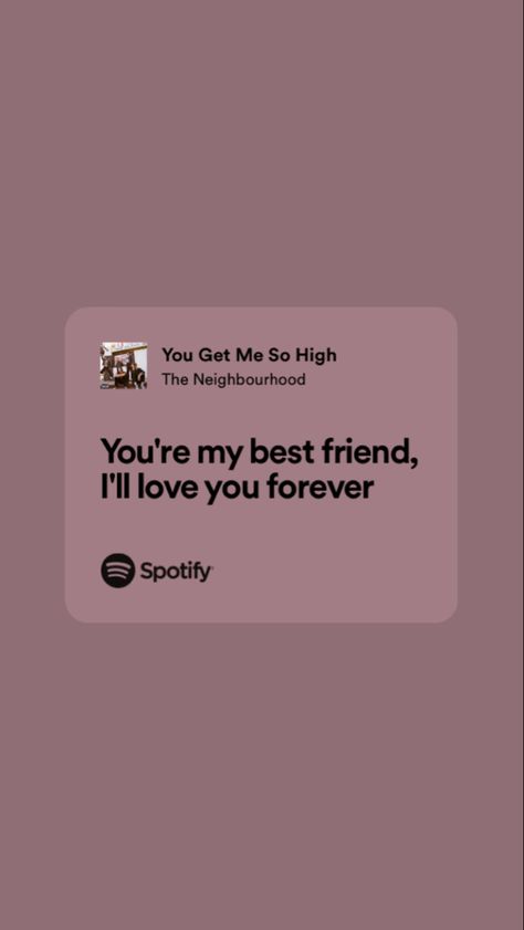 Quotes And Lyrics For Best Friends, You Get Me So High Lyrics, Your My Best Friend I Love You Forever, Song Lyrics Best Friends, Song Lyrics About Friends, Friendship Lyrics, Best Lyrics, You Get Me, Cute Text Quotes