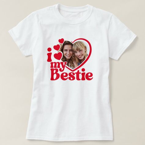 I Love My Bestie Photo Custom T-Shirt I Love My Bestie, Love My Bestie, Gift For Your Bestie, Gift Giver, My Bestie, Cherished Memories, Cute Gift, Heart Design, Cute Gifts