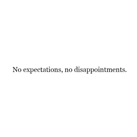 Dont Expect Quotes, Distracted Quotes, Avoiding Quotes, Surprise Quotes, Expectation Quotes, Disappointment Quotes, Apologizing Quotes, To Avoid Disappointment, Short Meaningful Quotes