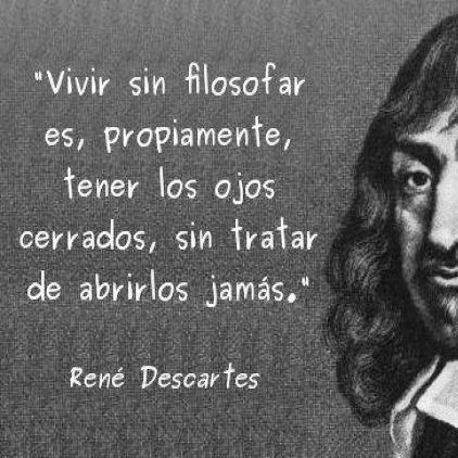 René Descartes. Vivir sin filosofar es, propiamente, tener los ojos cerrados, sin tratar de abrirlos jamás. Rene Descartes, Rumi, Philosophy, Literature, Disney, Quotes, Books, Anime