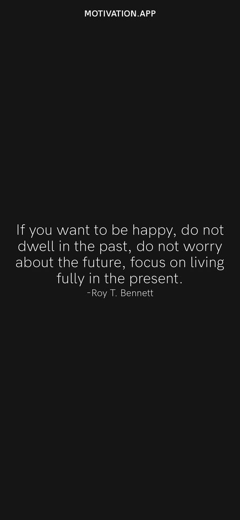 Focusing On The Present Quotes, Do Not Dwell On The Past Quotes, Stop Worrying About The Past, Don’t Focus On The Past, Worrying About Future Quotes, Focus On The Present Quotes, Focusing On Yourself Quotes, Be Present Quotes, Past Quotes