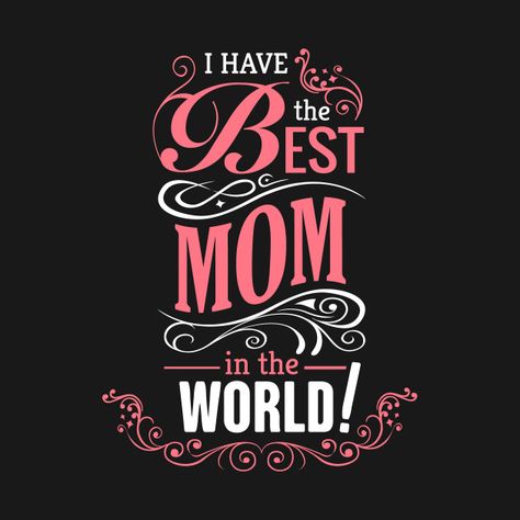 Check out this awesome 'I+Have+The+Best+Mom+In+The+World+Nice+Design' design on @TeePublic! Cute Mom Wallpaper, Best Mom Ever Wallpaper, Mom Life Wallpaper, I Love My Mom Quotes, Love U Mom Quotes, Mom Lettering, My Mom Is The Best, Mom Wallpaper, Love My Mom Quotes