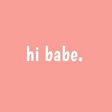 Hi babe ❤ Hi Babe, Meant To Be