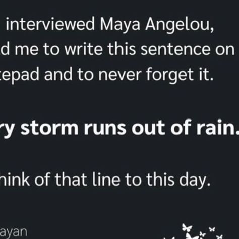 Lori D'Andrea | Life Coach on Instagram: "Every storm runs out of rain….

Remember That 🦋💫" Inspirational Board, Maya Angelou, Food For Thought, Life Coach, Life Lessons, Wise Words, Inspirational Quotes, Writing, Quotes