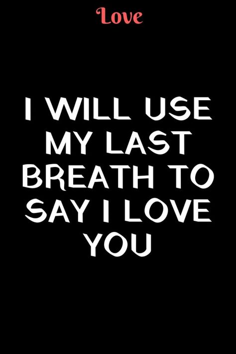 Last Breath, Daughter Love Quotes, Wife Quotes, I Love You Quotes, Love Advice, Love Quotes For Her, Best Love Quotes, Inspirational Quotes About Love, Love Yourself Quotes