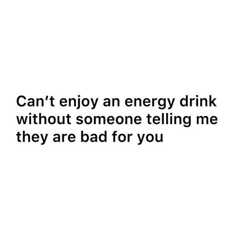 Energy Drink Quotes, Drink Quotes, Drinking Memes, Funny Drinking Quotes, Intj Personality, Energy Quotes, Drinking Quotes, Weird Quotes Funny, Someone Told Me