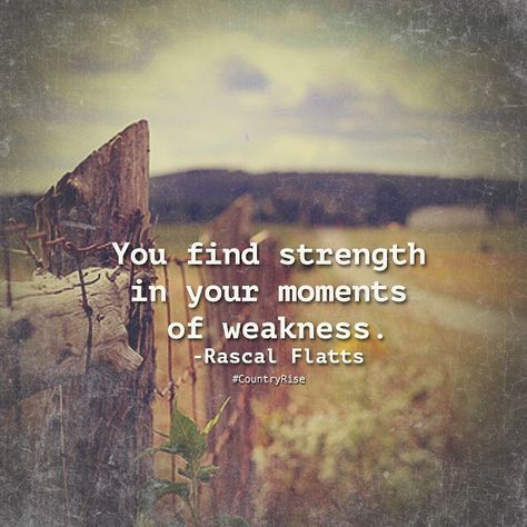 You find strength in your moments of weakness. @rascalflatts #CountryMusic #CountryQuotes #CountryLyrics #CountryRise #RascalFlatts Short Country Quotes, Country Quotes Lyrics, Short Country Quotes Lyrics, Country Lyrics Quotes, Grad Quotes, Country Lyrics, Country Music Quotes, Rascal Flatts, Feeling Weak