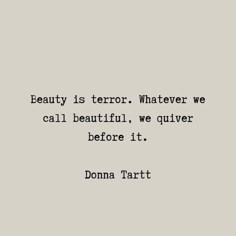 Donna Tartt Quotes, Terror Quotes, Beauty Is Terror, Rp Ideas, Donna Tartt, History Quotes, Book Quote, Literature Quotes, The Secret History