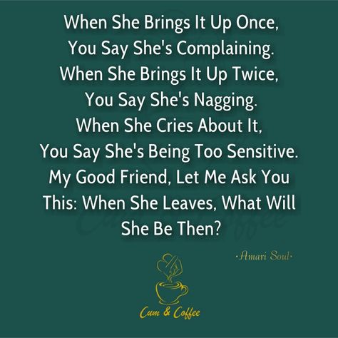 《What Will She Be Then?》    #relationshipquotes #nagging #quotes #cumandcoffee #indie #words #marriage #heartbreak #inspirationalquotes #relationships #teenquotes #sayings #wordsofwisdom She Changed Quotes Relationships, No Change Quotes Relationships, When To Leave A Marriage Quotes, Quotes On Relationships Problems, Going To Bed Mad Quotes Relationships, Breaking Point Quotes Relationships, Cell Phones Ruin Relationships Quotes, Resentment Quotes Marriage, Marriage Struggles Quotes Hard Times