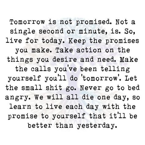 Never Know What Tomorrow Brings Quote, Tomorrows Not Promised Quotes, Time Is Not Promised Quotes, Tomorrow Isnt Promised Quotes, Tommorow Is Not Promised, Tomorrow Is Not Promised Quotes, Aggressive Quotes, Tomorrow Quotes, Tomorrow Is Never Promised