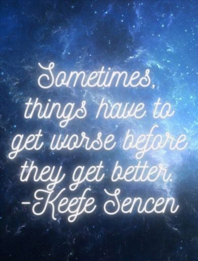 "Sometimes thing have to get worse before they get better." -Keefe Sencen quote, KotLC Keefe Sencen, Famous Book Quotes, City Quotes, Really Deep Quotes, Focus On Me, School Quotes, Lost City, Inside Jokes, Best Series