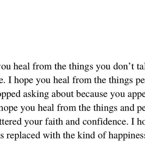 Kirsten Corley ✏️ on Instagram: "I hope you heal from the things you don’t talk about anymore. I hope you heal from the things people have stopped asking about because you appear to be okay. I hope you heal from the things and people that shattered your faith and confidence. I hope that pain gets replaced with the kind of happiness that makes you appreciate why things had to happen the way they did. And if you aren’t there yet, I hope you get there soon." I Hope You Heal, I Hope You Heal From Things, Be Okay, Its Okay, The Things, Talk About, I Hope You, The Way, I Hope