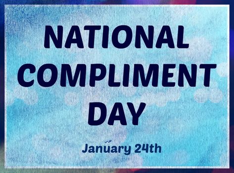 January National Days, National Compliment Day, Monthly Holidays, January Holidays, Makeup Influencer, Winter Greetings, Reward And Recognition, National Day Calendar, Happy National Day