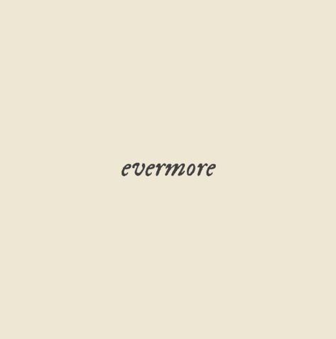 Taylor Swift Word Tattoo, Forevermore Tattoo, Happiness Taylor Swift Tattoo, Evermore Tattoo Ideas, Taylor Swift Tattoo Exile, Taylor Swift Lyric Tattoo Evermore, Taylor Swift Tattoo Ideas Small Evermore, Evermore Font, Evermore Tattoo Taylor Swift