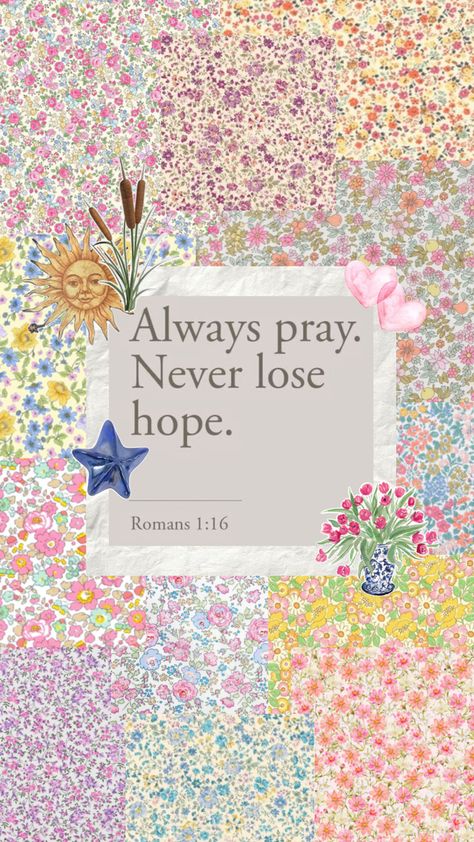 bible verse wallpaper Always Pray Never Lose Hope, Always Pray, Roman 1, Verse Wallpaper, Never Lose Hope, Verses Wallpaper, Lost Hope, Bible Verse Wallpaper, Bible Verse