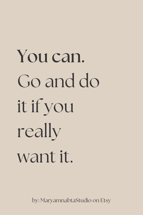 You can. Go and do it if you really want it. quotes of the day, printable on etsy Go Get It Quotes, Life Quotes Happy, Quotes Popular, Quotes Wise Words, Quotes Prints, Quotes Happy, Daily Word, Popular Quotes, Quotes Positive