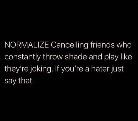 Dont Throw Shade Quotes, Throwing Shade Quotes Friends, People Who Throw Shade Quotes, Shady Quotes Friends, Annoying Friends Quotes, Cut Off Friends Quotes, Throw Shade Quotes, Shady Friends Quotes, Check On Your Friends Quote