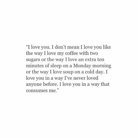 i love you in a way that consumes me Quotes About Life, Poem Quotes, Intp, Quotes For Him, Pretty Words, Cute Quotes, Beautiful Quotes, The Words, Beautiful Words