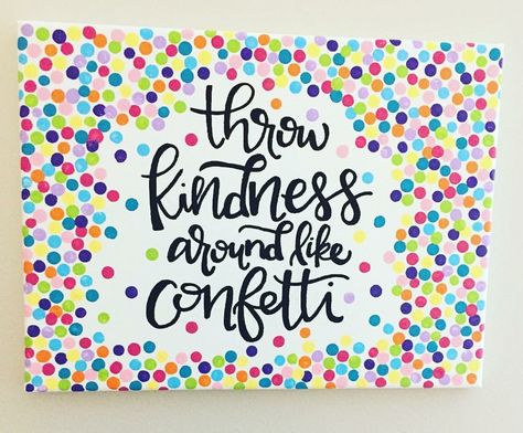 Handlettering on canvas. Throw Kindness Around like Confetti! Classroom Positivity, Confetti Classroom, Confetti Decor, Painting Canvas Ideas, Do It Yourself Quotes, Throw Kindness Around Like Confetti, Classroom Borders, Colorful Canvas Paintings, Teachers Room