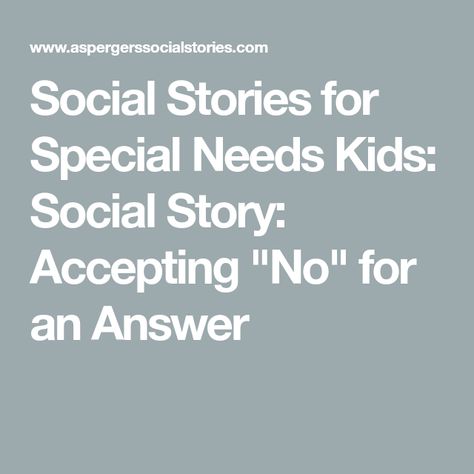 Accepting No For An Answer, Accepting No Social Story, Daily Living Skills, Defiant Behavior, Teacher's Pet, Social Story, Living Skills, Teaching Social Skills, Parenting Strategies