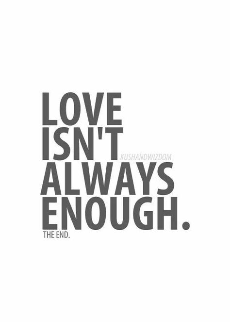 Love isnt always enough Love Isn’t Enough Quotes, Never Good Enough Quotes Relationships, Love Isn’t Enough, Love Isn’t Real, When Love Isnt Enough Quotes, Kushandwizdom Quotes, Never Good Enough Quotes, Enough Quotes, Motivation For Today