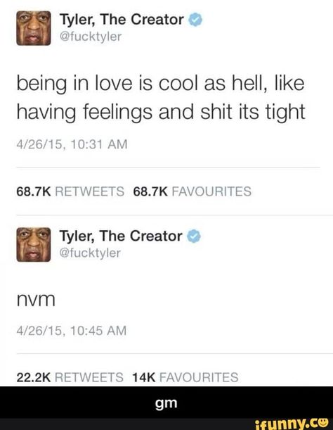 Being in love is cool as hell, like having feelings and shit its tight 68.7K 68.7K Tyler, The Creator - gm - iFunny :) Tyler The Creator Captions, Tyler The Creator Tweets, Tyler The Creator Quotes, Tyler The Creator Lyrics, Ttc Quotes, Heath Ledger Joker Quotes, Funny Tapestry, Cute Spanish Quotes, Being In Love