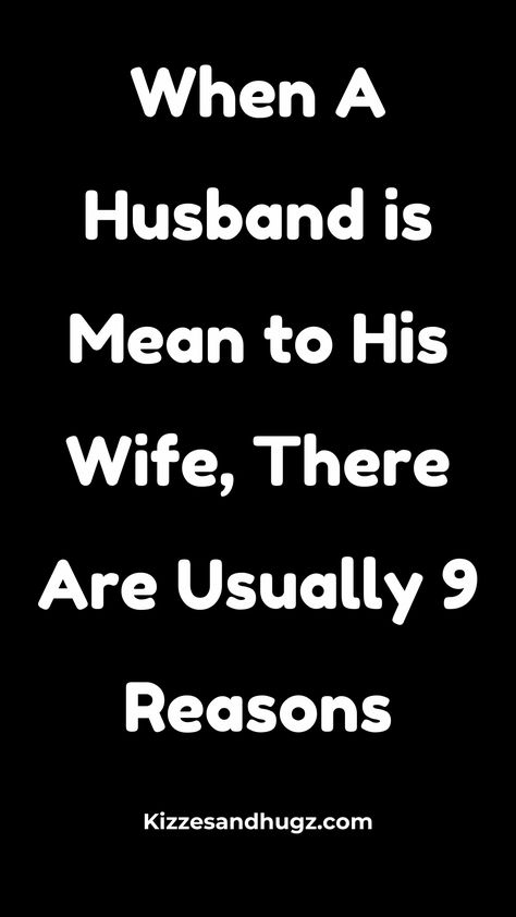 A Wife Is A Reflection Of Her Husband, Husband Never Spends Time With Me, A Good Marriage Quotes, Childish Husband Quotes, When Your Husband Is A Jerk, When A Man Wants You In His Life, Husband Belittles Wife Quotes, When Your Husband Says Mean Things, Why Is My Husband Always Angry