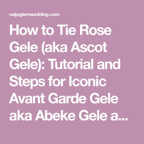 How to Tie Rose Gele (aka Ascot Gele): Tutorial and Steps for Iconic Avant Garde Gele aka Abeke Gele aka Take a Bow Gele (Video) – Nigerian Weddings Nigerian Weddings, How To, Video Tutorials, The Rose, Step By Step, Weddings, Hair, Avant Garde