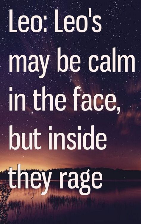 Leo: Leo's may be calm in the face, but inside they rage Leo Anger, Leo Woman, Leo Zodiac Facts, Leo Lion, Be Calm, Zodiac Signs Leo, Leo Dicaprio, Joker Quotes, Leo Zodiac