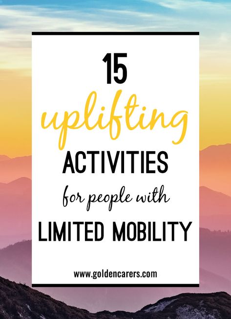 15 uplifting activities for people with limited mobility Elderly Activities Crafts, Bored With Life, Assisted Living Activities, Senior Citizen Activities, Memory Care Activities, Senior Living Activities, Therapeutic Recreation, Nursing Home Activities, Alzheimers Activities