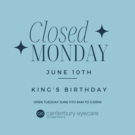 We will be closed Monday 10th of June for the King’s birthday public holiday, reopening Tuesday 11th June 9am till 5.30pm 👑🤴 King Birthday, Canterbury, Eye Care, Birthday, 10 Things