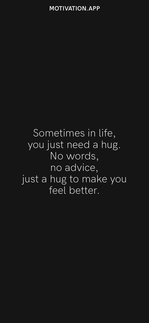 Sometime You Just Need A Hug, I Just Need A Friend Quotes, I Just Want To Hug You Quotes, All I Want Is A Hug Quotes, Want To Hug You Quotes, I Wish I Had Someone To Hug, Sometimes You Just Need A Hug, All I Need Is A Hug Quotes, Hugging You Quotes