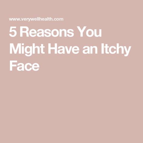 5 Reasons You Might Have an Itchy Face Itchy Face Remedy, Itchy Face, Itchy Rash, Seasonal Allergies, Itchy Skin, Skin Conditions, Face Skin, What You Can Do, Good Skin