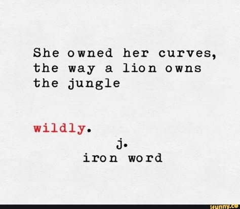 She owned her curves, the way a lion owns the jungle j. iron word – popular memes on the site iFunny.co #ironman #movies #she #owned #curves #way #lion #owns #jungle #iron #word #pic Siren Energy, Curves Quotes, Curvy Quotes, J Iron Word, Spirit Daughter, Goddess Quotes, Goddess Vibes, Body Positive Quotes, Selfie Quotes