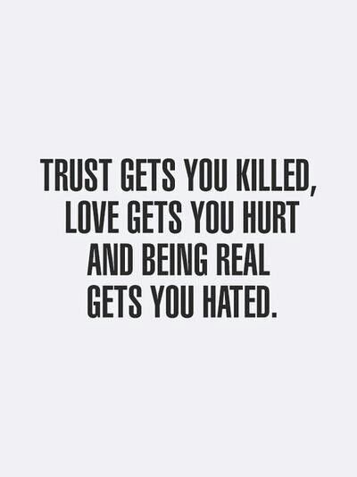 "Trust gets you killed. Love gets you hurt. Being Real gets you hated!" Quotes Loyalty, Trust Quotes, Max Lucado, Joel Osteen, A Quote, True Words, Great Quotes, True Quotes, Mantra