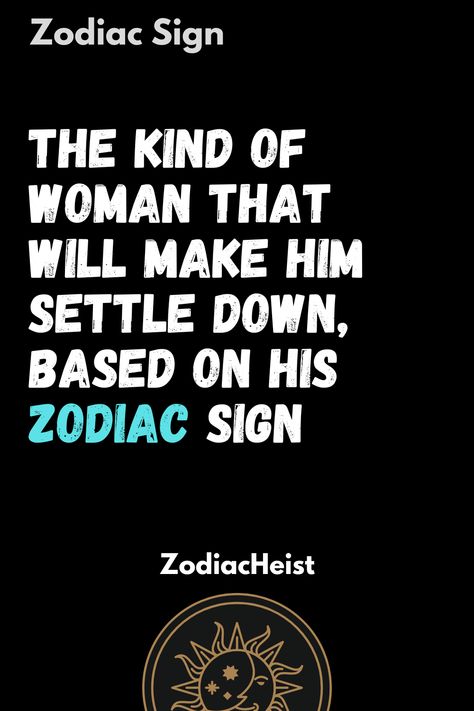 The Kind Of Woman That Will Make Him Settle Down, Based On His Zodiac Sign Virgo Man, Libra Woman, Leo Woman, Libra Virgo, Scorpio Man, Sagittarius Man, Human Personality, Libra Man, Capricorn Man