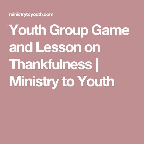 Youth Group Game and Lesson on Thankfulness | Ministry to Youth Fall Youth Group Games, Thanksgiving Youth Group, Teen Sunday School Lessons, Teen Bible Lessons, Youth Ministry Lessons, Youth Bible Lessons, Devotional Ideas, Youth Group Lessons, Teen Bible Study