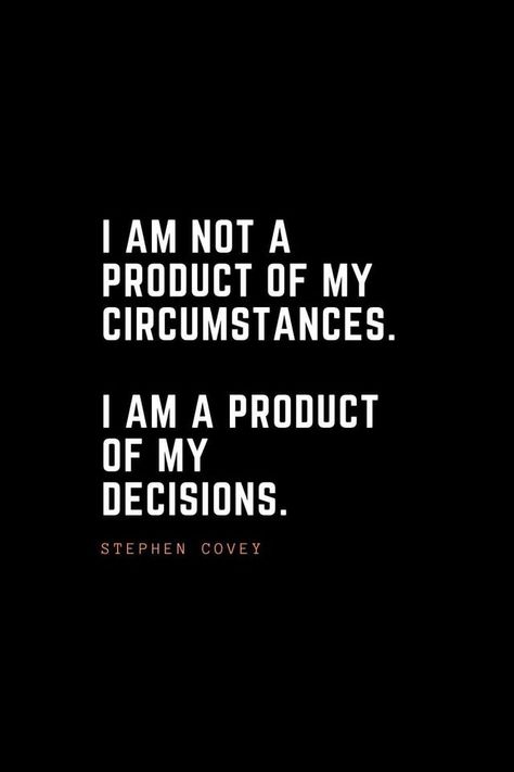 I Am Not A Product Of My Circumstances, 100 Inspirational Quotes, Make Better Decisions Quotes, Self Decision Quotes, I Make My Own Decisions Quotes, My Decision Quotes, Quotes About Decisions, I Am Not My Thoughts, Product Quotes