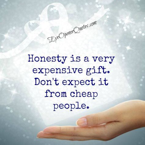 Dishonest People Quotes, Dishonest People, Eye Opening Quotes, Cheap People, Being Honest, Expensive Gifts, Big Deal, Travel Quotes, You Must