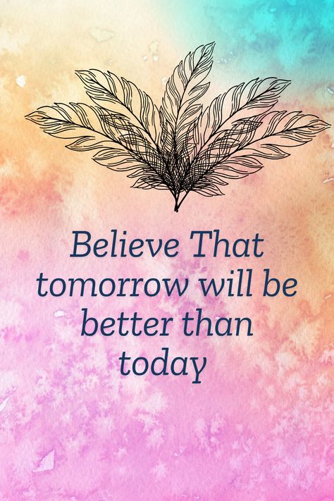 Tomorrow will be better than today this belief will inspire you to move forward. Ray Of Hope, Enjoy Your Life, Tomorrow Will Be Better, To Move Forward, Move Forward, Be Better, Moving Forward, Good Things