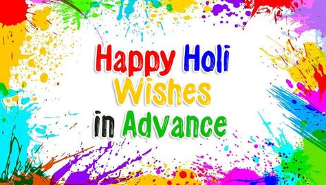 Happy Holi Wishes in Advance Messages and Advance greetings to greet your family and friends with love and joy. Latest advance Holi wishes, images 2019. Holi Wishes In English, Best Holi Wishes, Happy Holi In Advance, Holi Wishes Messages, Happy Holi Message, New Holi, Holi Messages, Holi Wishes Images, Holi Greetings