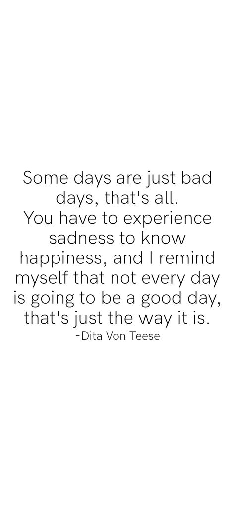 Not Having A Good Day Quotes, Bad Days Quotes Inspirational, There Will Be Days Quotes, Bad Days Happen Quotes, Bad Days Make Good Days Better, Good Day Affirmations Inspirational Quotes, Bad Day Motivational Quote, Just One Of Them Days Quotes, Not All Days Are Good Quotes