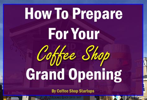 Coffee Shop Grand Opening Ideas, Coffee Shop Grand Opening, Grand Opening Ideas, Open A Coffee Shop, Shop Grand Opening, Business Steps, Starting A Coffee Shop, Opening A Coffee Shop, Coffee Shop Business