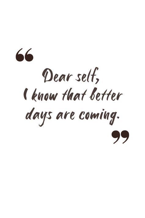 Better Days Are Coming Quotes, Better Days Quotes, Days Quotes, Describe Feelings, Better Days Are Coming, Words That Describe Feelings, Dear Self, Better Days, True Quotes