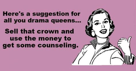 haha!  This made me laugh out loud! Drama Queen Quotes, Queen Quotes Funny, Family Issues Quotes, Made Me Laugh, Meant To Be Quotes, Drama Memes, Drama Quotes, Drama Queen, Laugh Out Loud