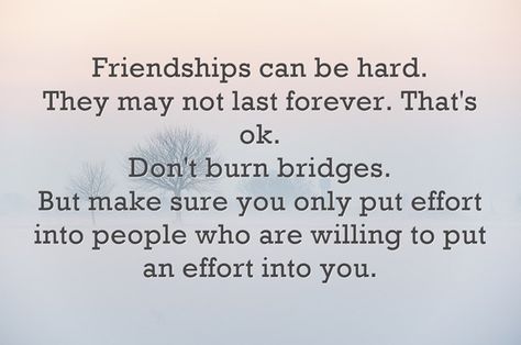 Friendships can be hard.They may not last forever. That's ok.Don't burn bridges. But make sure you only put effort into people who are willing to put an effort into you. Effort In Friendship Quotes, Lack Of Effort Quotes, Effort Quotes Motivation, Effort Quotes Friendship, Nellie Olsen, Making An Effort Quotes, Effort Quotes Relationship, Relationship Effort, Relationship Effort Quotes