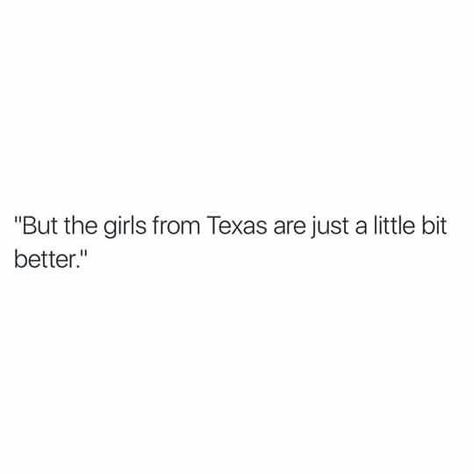 Texas girls are better Texas Women Quotes, Shes Like Texas, Texas Quotes, Shes A Keeper, Texas Girls, Texas Girl, Texas Women, My Values, Stay Humble