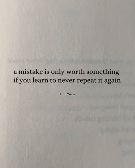 I love what Henry Ford once said: The only real mistake is the one from which we learn nothing. We let ourselves down not only when we repeat the same mistake, but when we naively think that if we do the same thing that hurt us, something will be different. “Maybe it will be different this time” is dangerous. Dangerous because you risk going through the same hurt, pain, struggle, or failure that the first mistake caused you. It is wise to treat your mistakes as learning experiences and an ... I Made A Mistake Quotes, Learning From Your Mistakes Quotes, Don't Repeat The Same Mistake, Making The Same Mistake Over And Over, Quotes About Making Mistakes, Don’t Make The Same Mistake Twice, Don’t Repeat Mistakes, Your Mistakes Do Not Define You Bible, Regrets And Mistakes