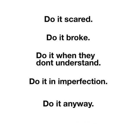 Do it scared.  Do it broke.  Do it when they don't understand.  Do it in imperfection.  Do it anyway. Scared Quotes, Do It Scared, Feeling Scared, Inspo Quotes, Unspoken Words, Do It Anyway, Positive Self Affirmations, Positive Mind, Daily Motivational Quotes